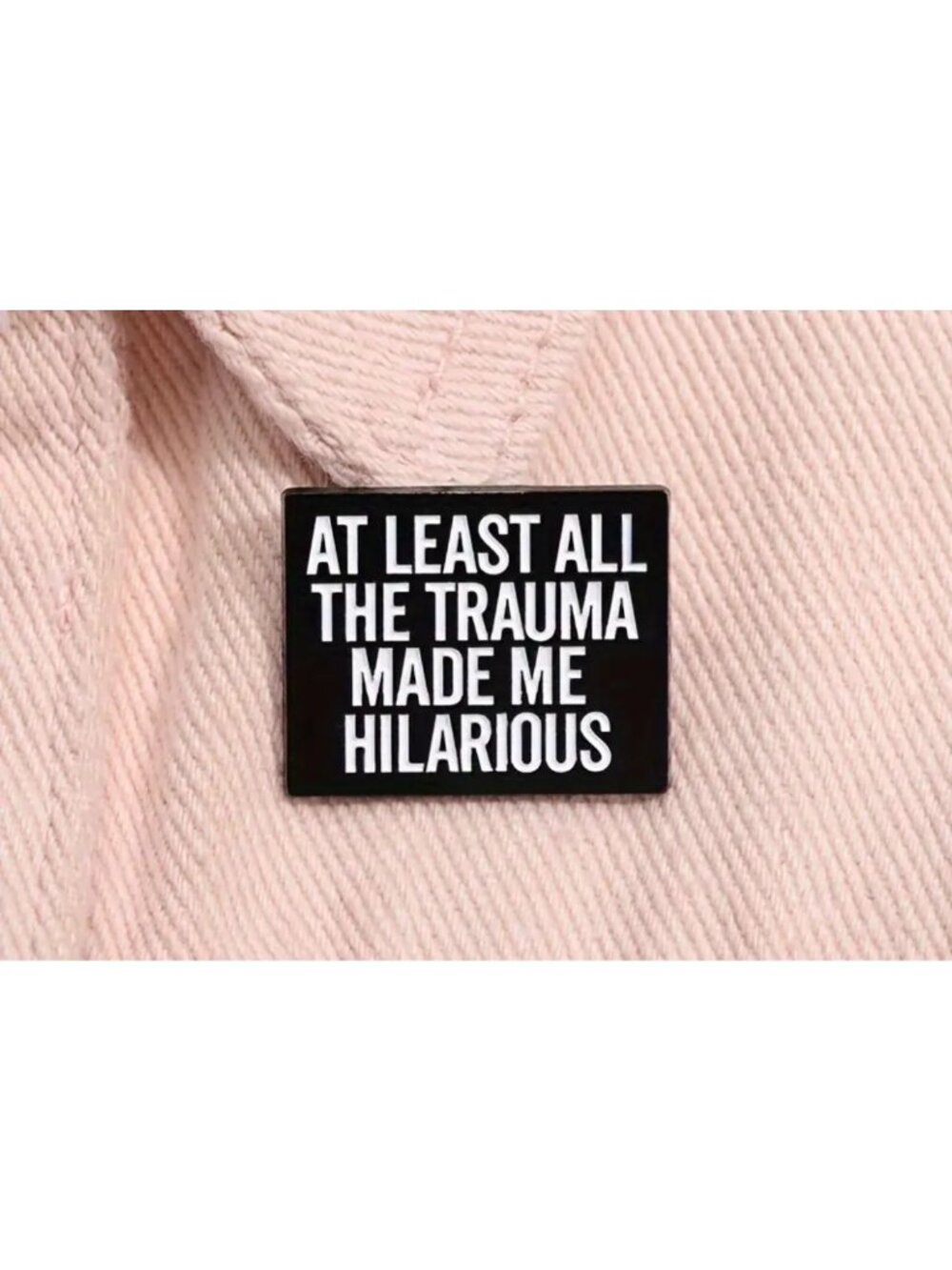 AT LEAST ALL THE TRAUMA MADE ME HILARIOUS Black Enamel Pin NEW